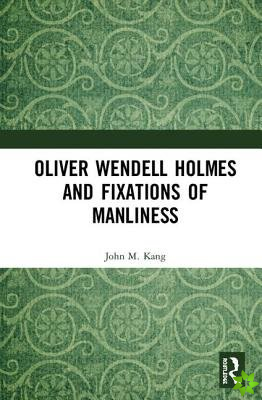 Oliver Wendell Holmes and Fixations of Manliness