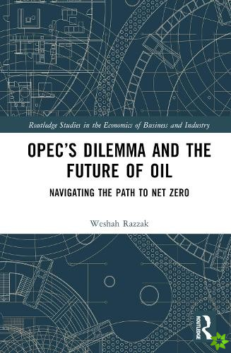 OPECs Dilemma and the Future of Oil