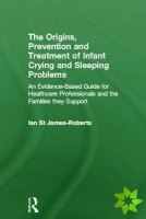 Origins, Prevention and Treatment of Infant Crying and Sleeping Problems