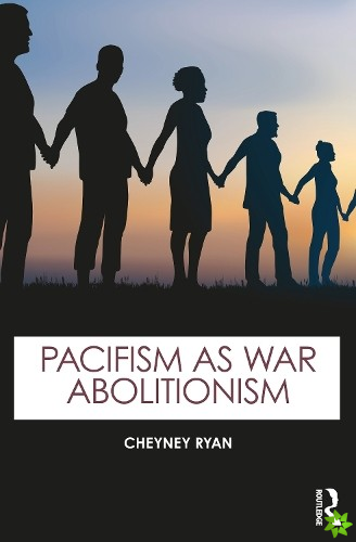 Pacifism as War Abolitionism