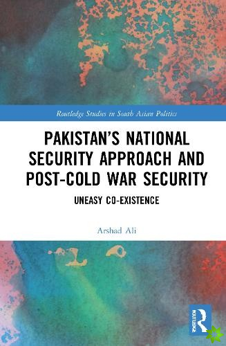 Pakistans National Security Approach and Post-Cold War Security