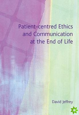 Patient-Centred Ethics and Communication at the End of Life