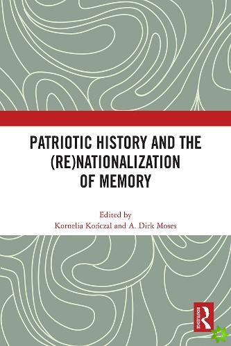 Patriotic History and the (Re)Nationalization of Memory