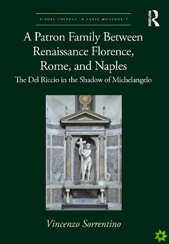 Patron Family Between Renaissance Florence, Rome, and Naples