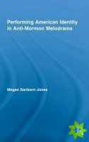 Performing American Identity in Anti-Mormon Melodrama