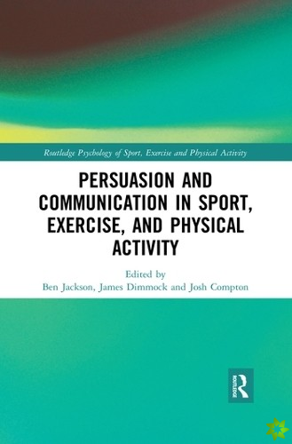 Persuasion and Communication in Sport, Exercise, and Physical Activity