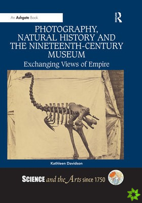 Photography, Natural History and the Nineteenth-Century Museum