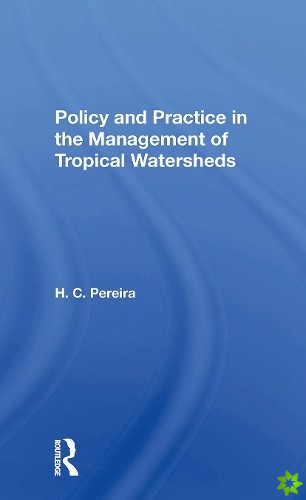 Policy And Practice In The Management Of Tropical Watersheds