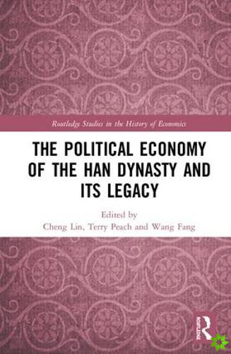 Political Economy of the Han Dynasty and Its Legacy
