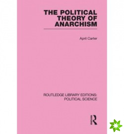 Political Theory of Anarchism Routledge Library Editions: Political Science Volume 51
