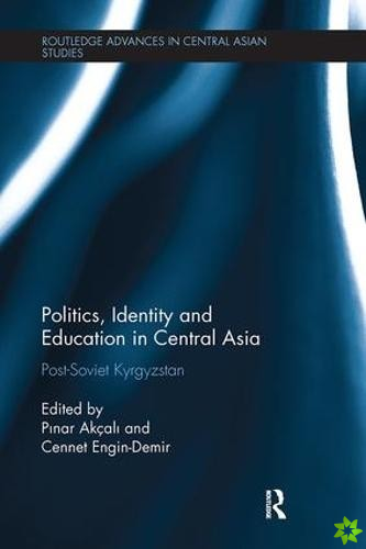 Politics, Identity and Education in Central Asia