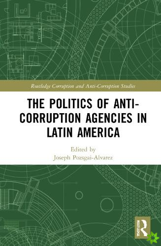 Politics of Anti-Corruption Agencies in Latin America