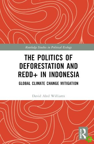 Politics of Deforestation and REDD+ in Indonesia