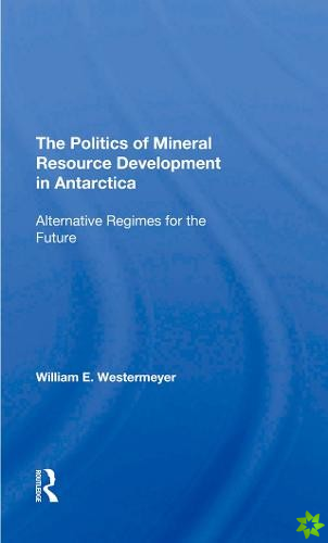 Politics Of Mineral Resource Development In Antarctica