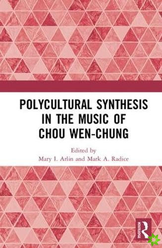 Polycultural Synthesis in the Music of Chou Wen-chung