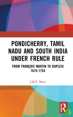 Pondicherry, Tamil Nadu and South India under French Rule