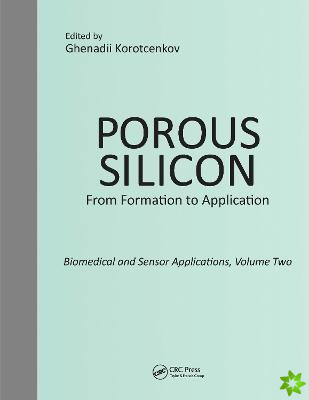 Porous Silicon: From Formation to Application: Biomedical and Sensor Applications, Volume Two