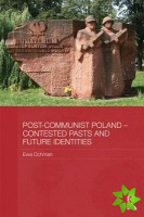 Post-Communist Poland - Contested Pasts and Future Identities