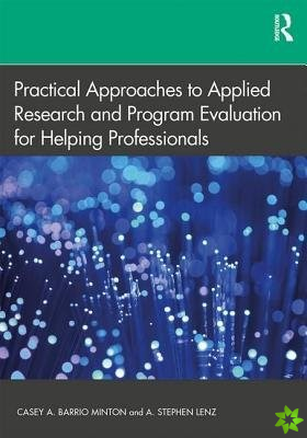 Practical Approaches to Applied Research and Program Evaluation for Helping Professionals