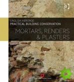 Practical Building Conservation: Mortars, Renders and Plasters