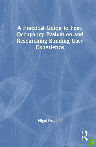 Practical Guide to Post-Occupancy Evaluation and Researching Building User Experience