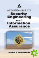 Practical Guide to Security Engineering and Information Assurance