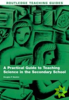Practical Guide to Teaching Science in the Secondary School
