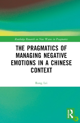 Pragmatics of Managing Negative Emotions in a Chinese Context