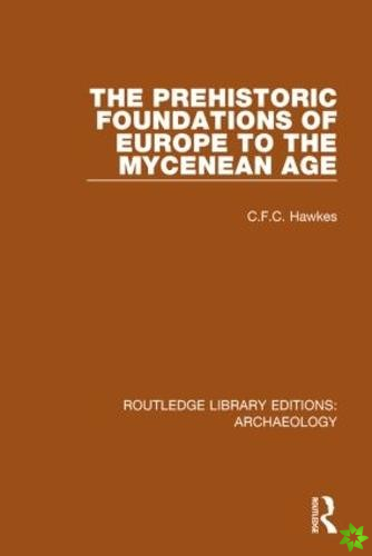 Prehistoric Foundations of Europe to the Mycenean Age