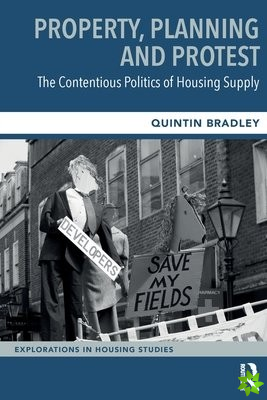Property, Planning and Protest: The Contentious Politics of Housing Supply