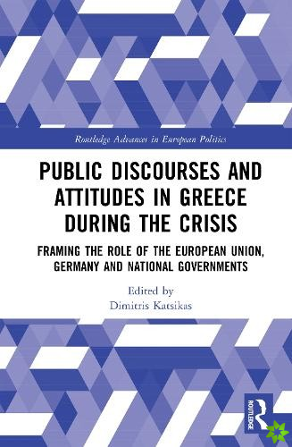 Public Discourses and Attitudes in Greece during the Crisis