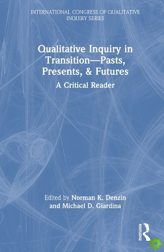 Qualitative Inquiry in TransitionPasts, Presents, & Futures