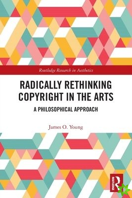 Radically Rethinking Copyright in the Arts