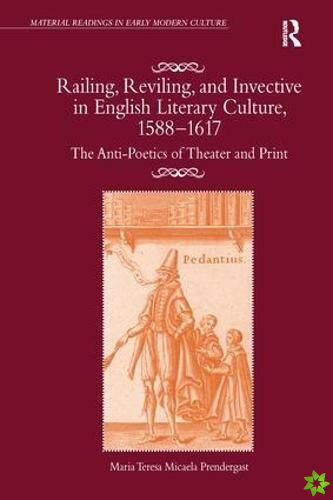 Railing, Reviling, and Invective in English Literary Culture, 1588-1617