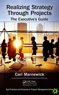Realizing Strategy through Projects: The Executive's Guide