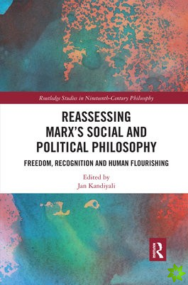 Reassessing Marxs Social and Political Philosophy