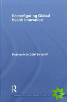 Reconfiguring Global Health Innovation
