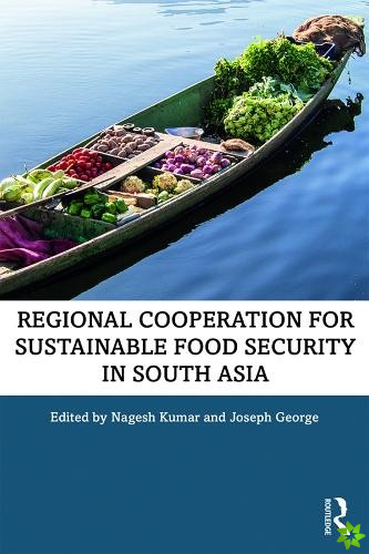Regional Cooperation for Sustainable Food Security in South Asia