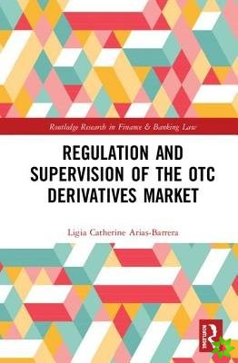 Regulation and Supervision of the OTC Derivatives Market