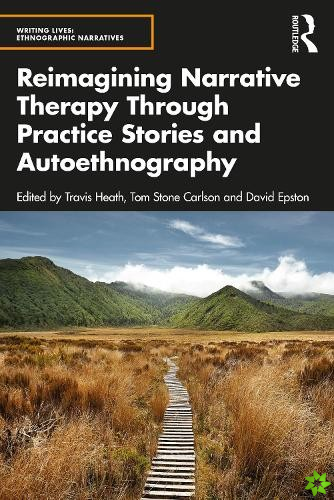 Reimagining Narrative Therapy Through Practice Stories and Autoethnography