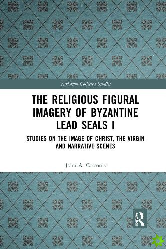 Religious Figural Imagery of Byzantine Lead Seals I