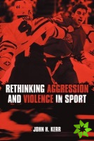 Rethinking Aggression and Violence in Sport
