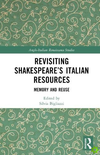Revisiting Shakespeares Italian Resources