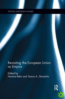 Revisiting the European Union as Empire