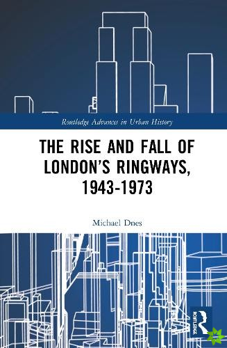 Rise and Fall of Londons Ringways, 1943-1973