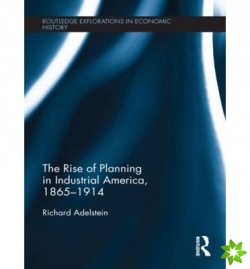 Rise of Planning in Industrial America, 1865-1914