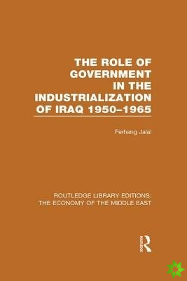 Role of Government in the Industrialization of Iraq 1950-1965 (RLE Economy of Middle East)