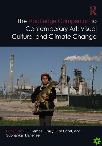 Routledge Companion to Contemporary Art, Visual Culture, and Climate Change