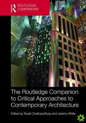 Routledge Companion to Critical Approaches to Contemporary Architecture
