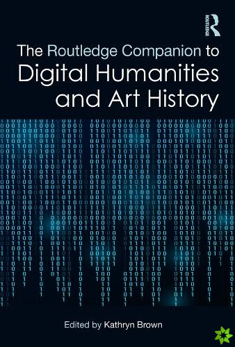 Routledge Companion to Digital Humanities and Art History